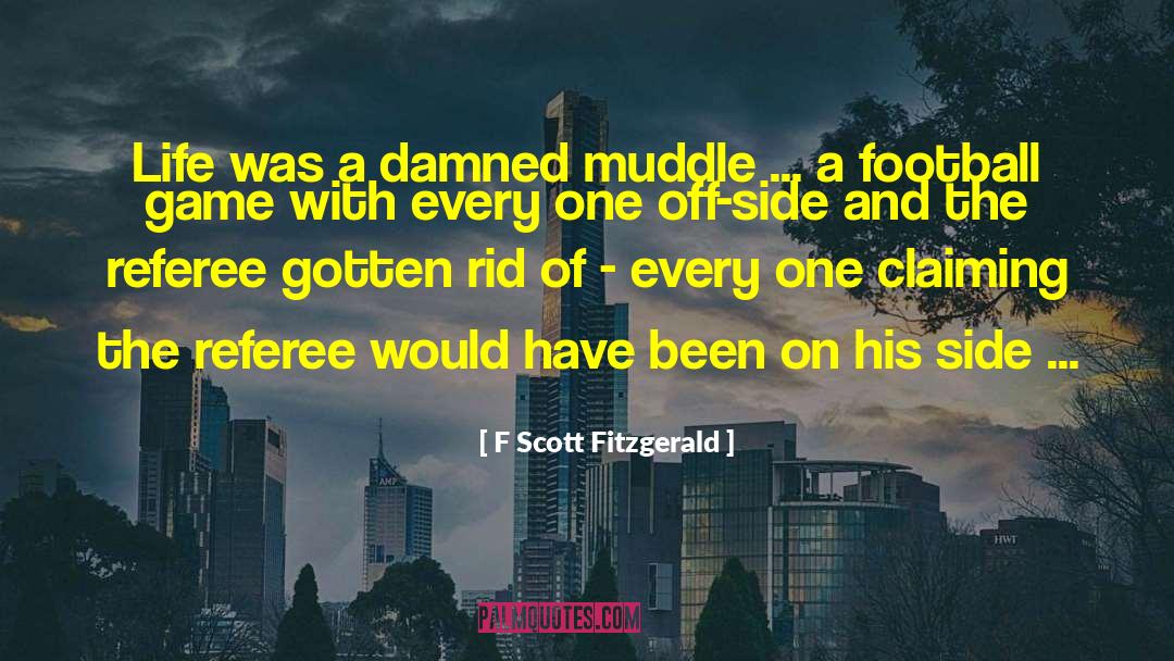 F Scott Fitzgerald Quotes: Life was a damned muddle