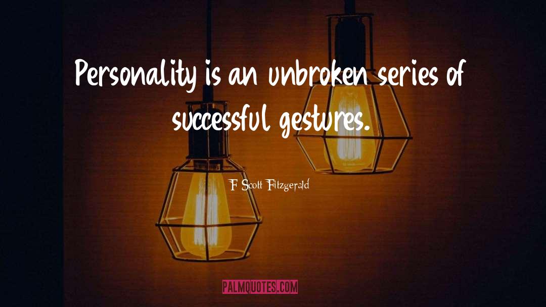 F Scott Fitzgerald Quotes: Personality is an unbroken series