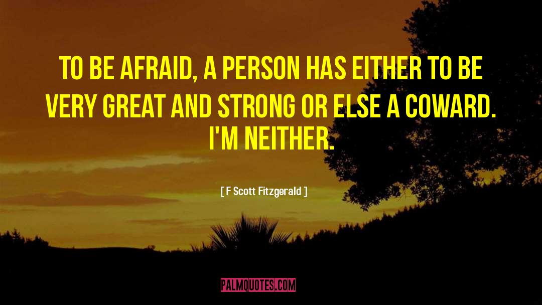 F Scott Fitzgerald Quotes: To be afraid, a person