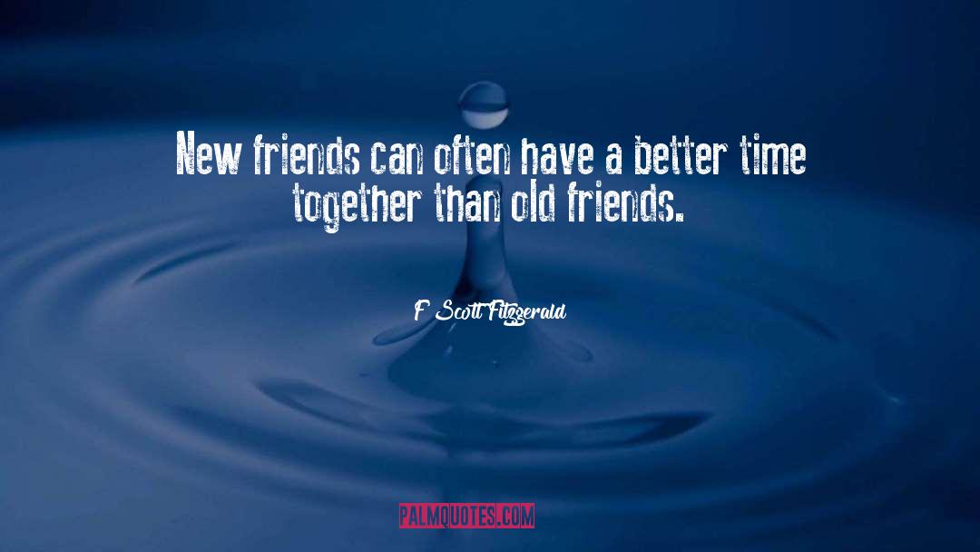 F Scott Fitzgerald Quotes: New friends can often have