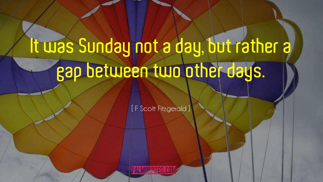 F Scott Fitzgerald Quotes: It was Sunday <br> not