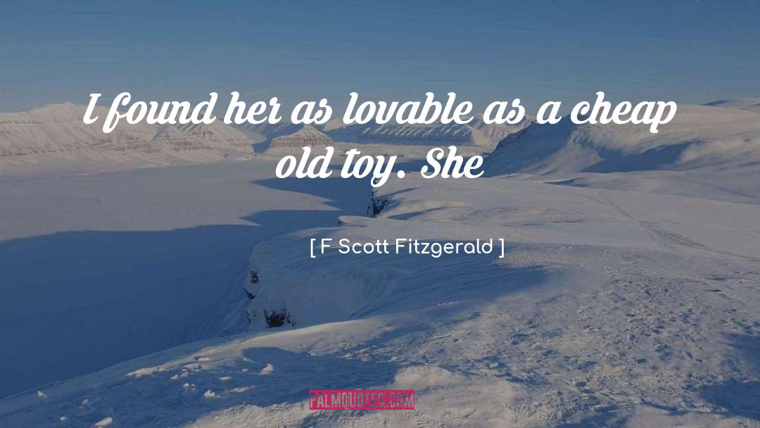 F Scott Fitzgerald Quotes: I found her as lovable