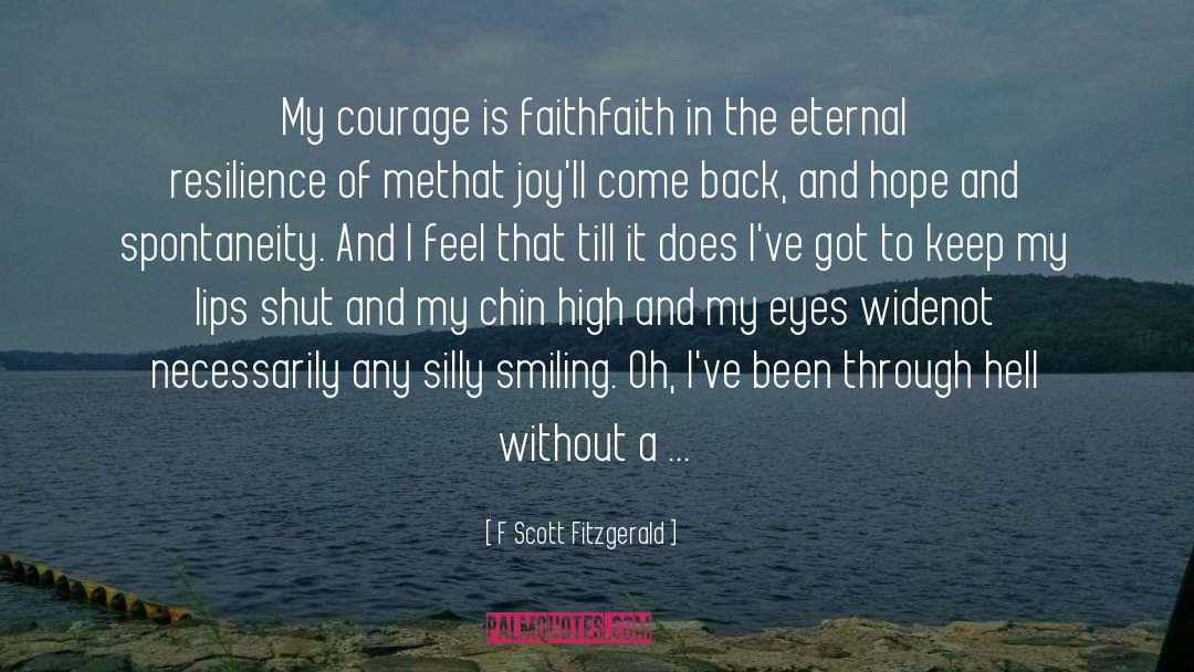 F Scott Fitzgerald Quotes: My courage is faith<br>faith in
