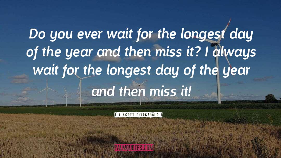 F Scott Fitzgerald Quotes: Do you ever wait for