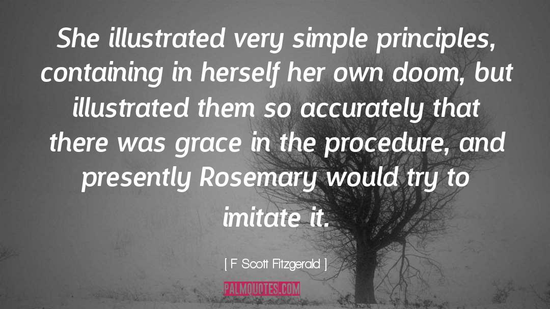 F Scott Fitzgerald Quotes: She illustrated very simple principles,