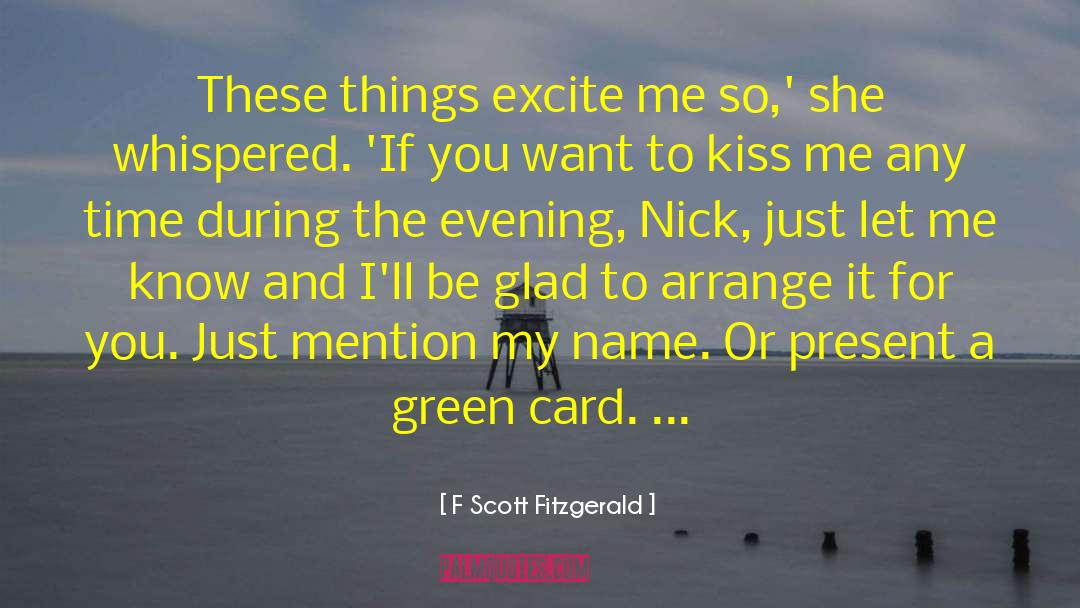 F Scott Fitzgerald Quotes: These things excite me so,'