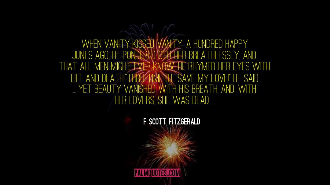 F Scott Fitzgerald Quotes: When Vanity kissed Vanity, a