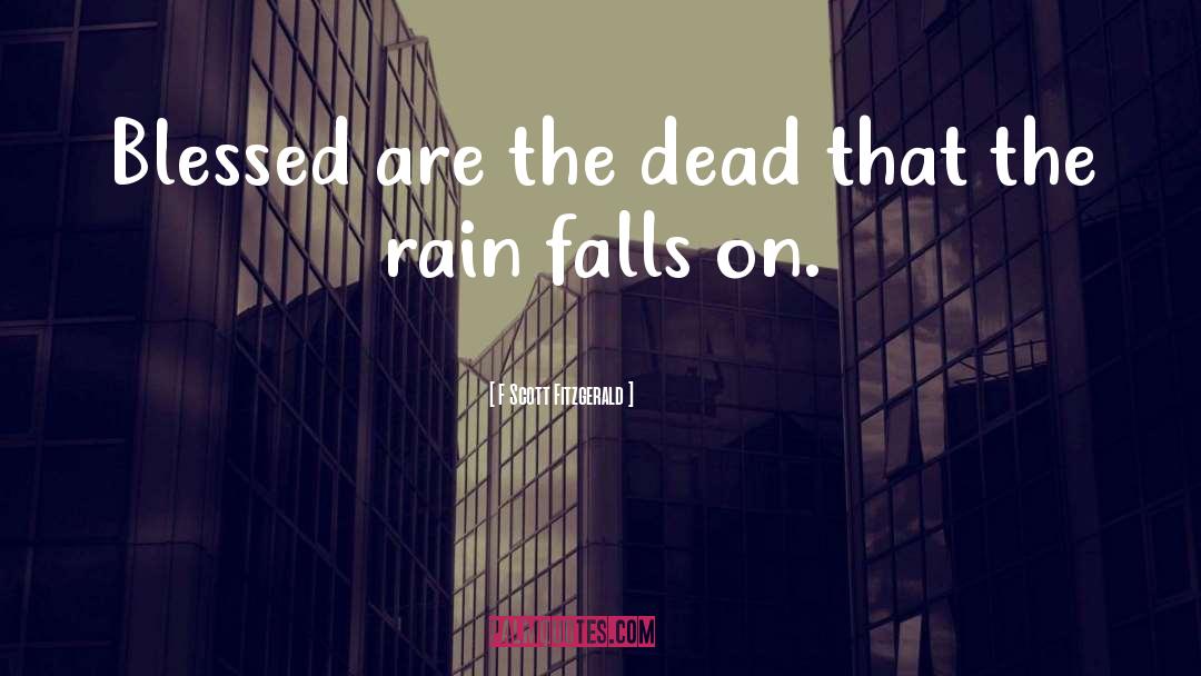 F Scott Fitzgerald Quotes: Blessed are the dead that