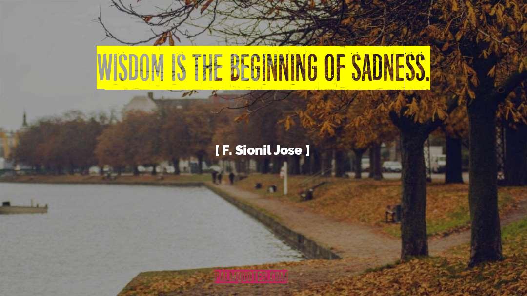 F. Sionil Jose Quotes: Wisdom is the beginning of