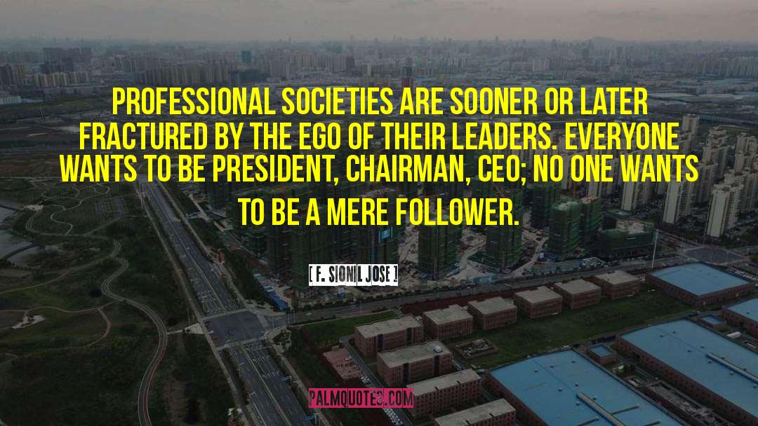 F. Sionil Jose Quotes: Professional societies are sooner or