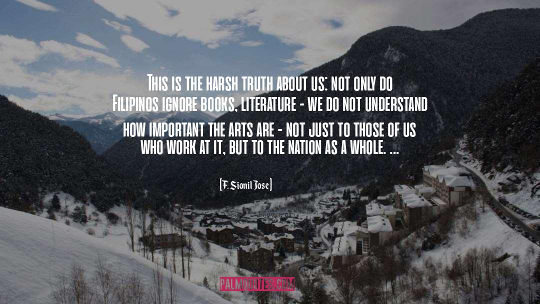 F. Sionil Jose Quotes: This is the harsh truth