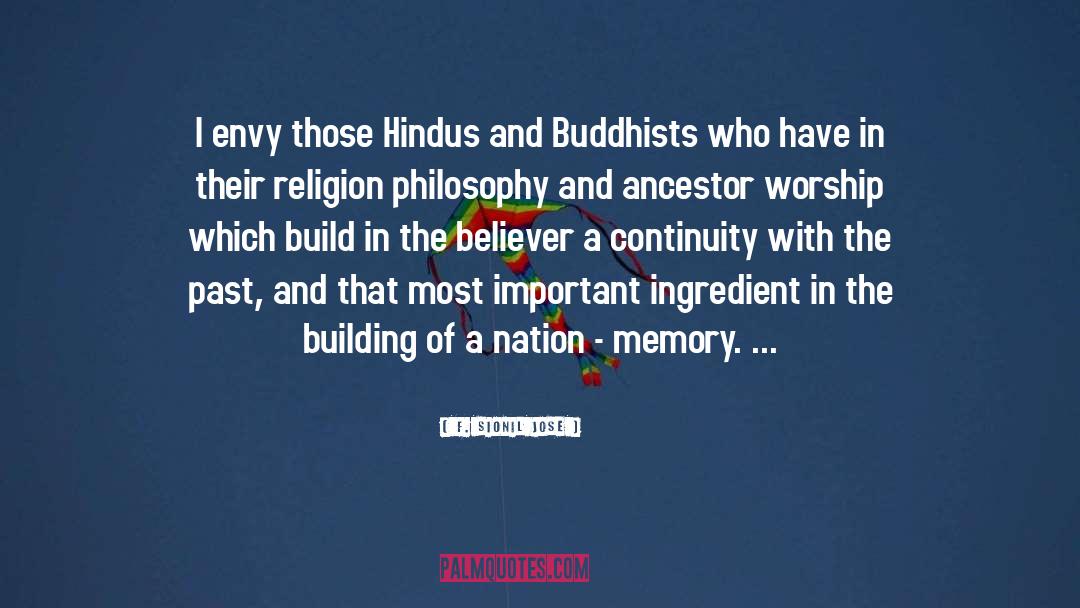 F. Sionil Jose Quotes: I envy those Hindus and