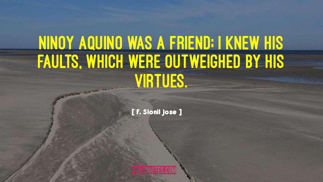 F. Sionil Jose Quotes: Ninoy Aquino was a friend;