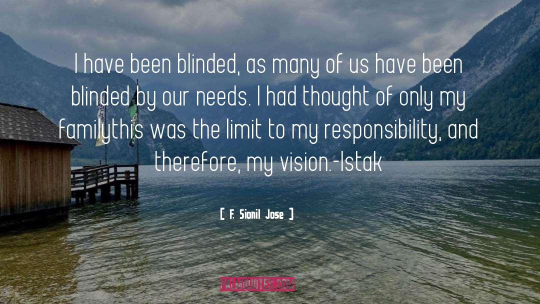 F. Sionil Jose Quotes: I have been blinded, as