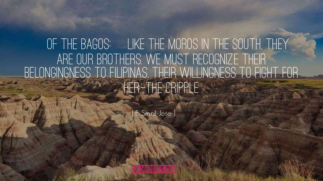 F. Sionil Jose Quotes: [Of the Bagos:] Like the