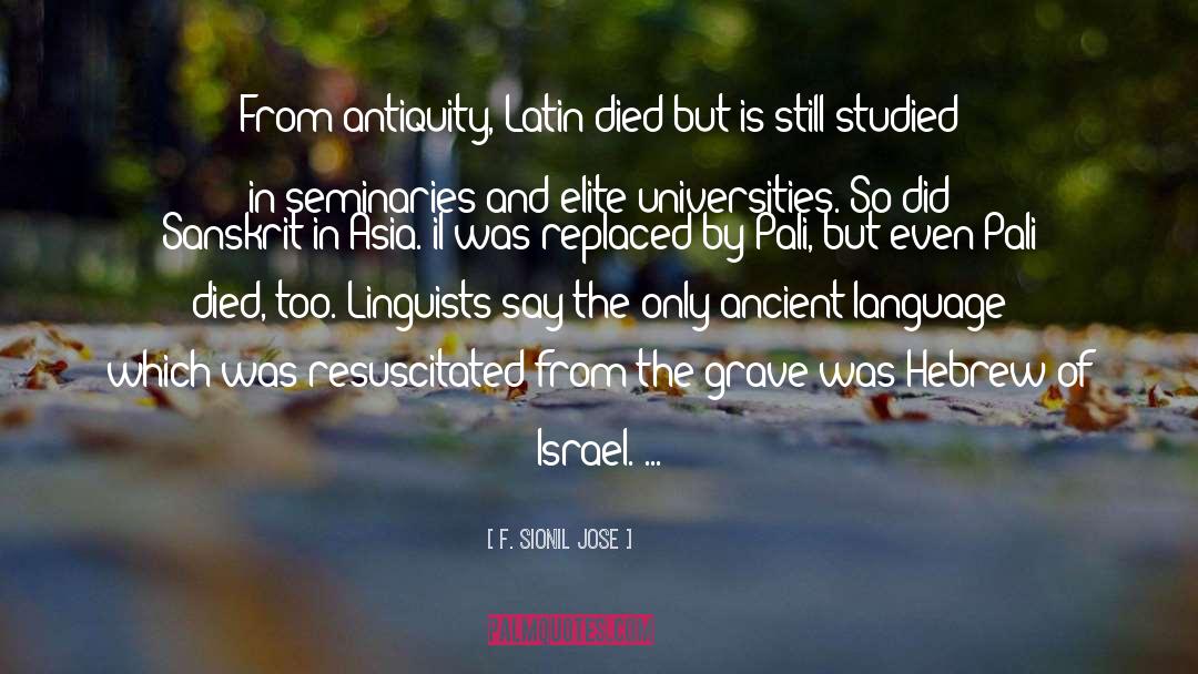 F. Sionil Jose Quotes: From antiquity, Latin died but