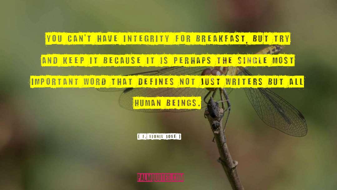 F. Sionil Jose Quotes: You can't have integrity for