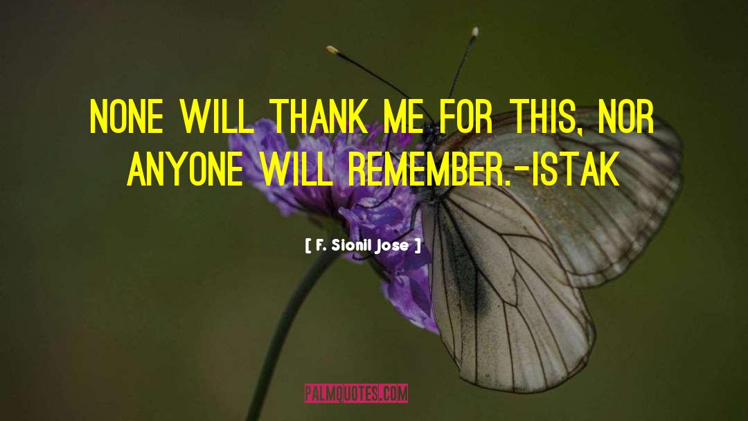 F. Sionil Jose Quotes: None will thank me for