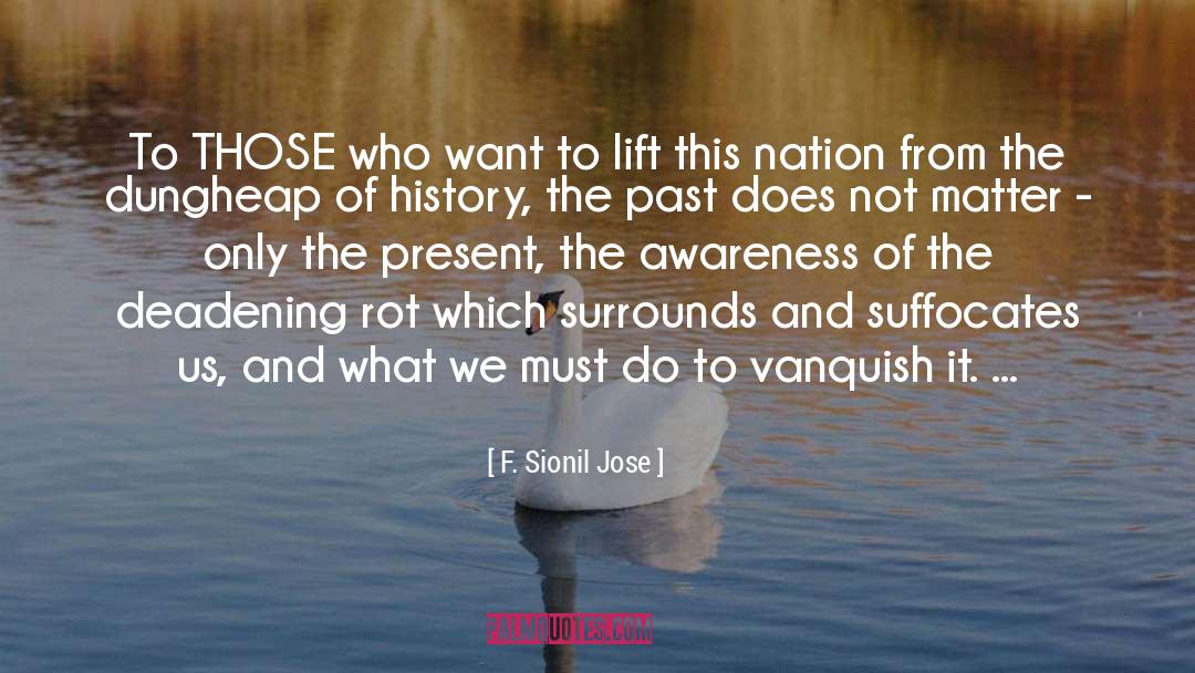 F. Sionil Jose Quotes: To THOSE who want to