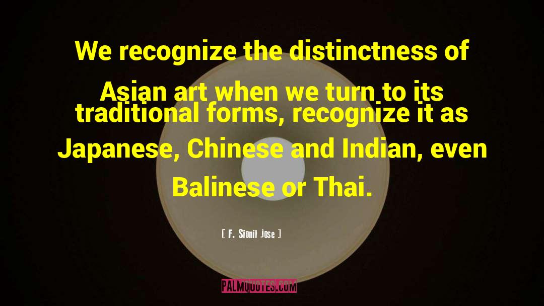 F. Sionil Jose Quotes: We recognize the distinctness of