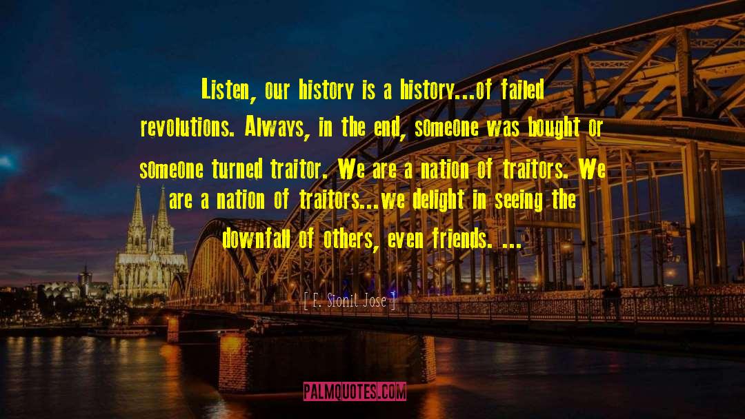 F. Sionil Jose Quotes: Listen, our history is a