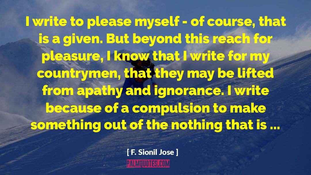 F. Sionil Jose Quotes: I write to please myself