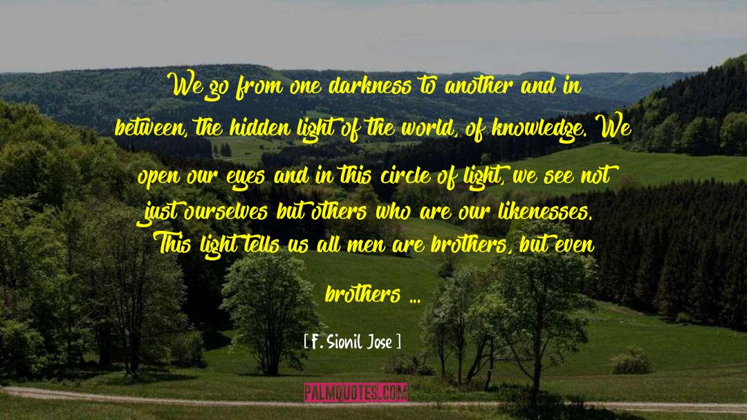 F. Sionil Jose Quotes: We go from one darkness