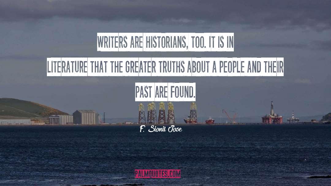 F. Sionil Jose Quotes: Writers are historians, too. It