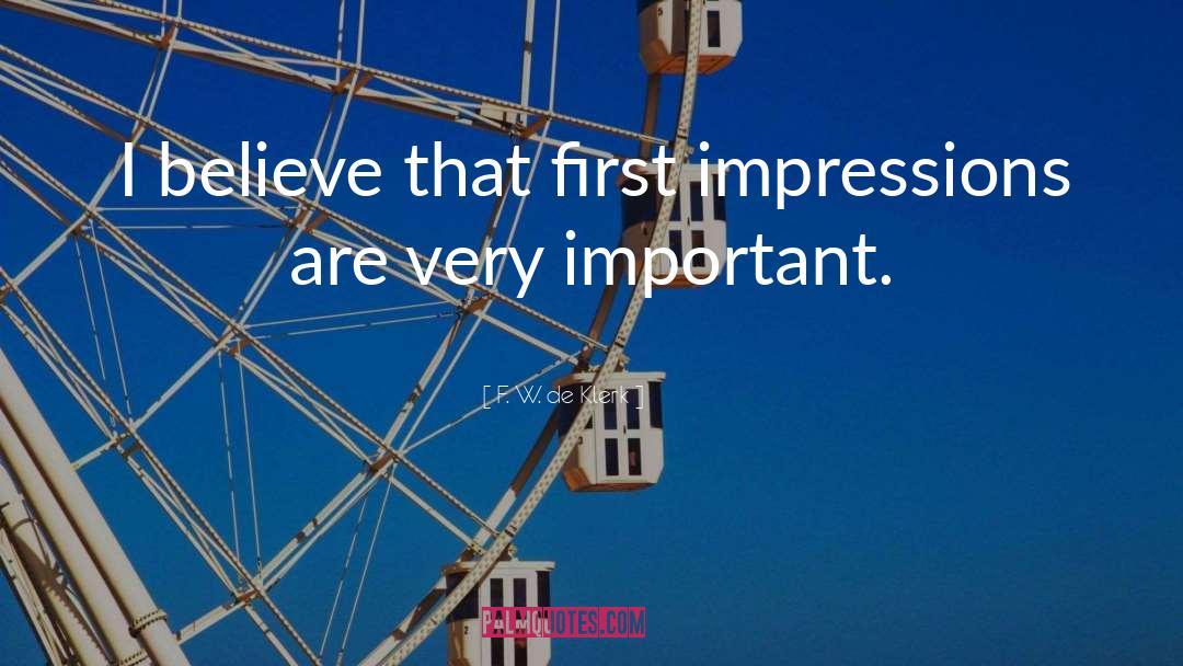 F. W. De Klerk Quotes: I believe that first impressions