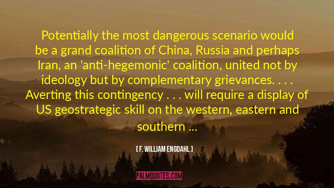 F. William Engdahl Quotes: Potentially the most dangerous scenario