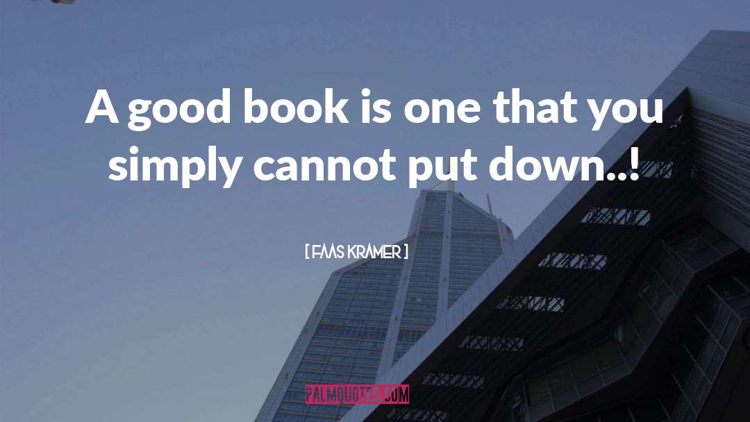 Faas Kramer Quotes: A good book is one