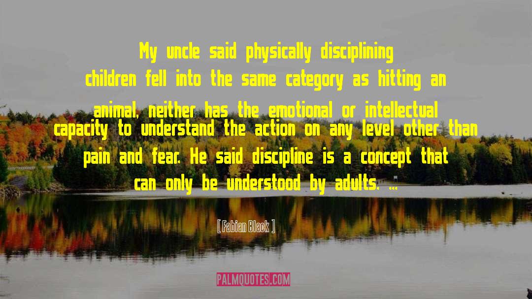 Fabian Black Quotes: My uncle said physically disciplining