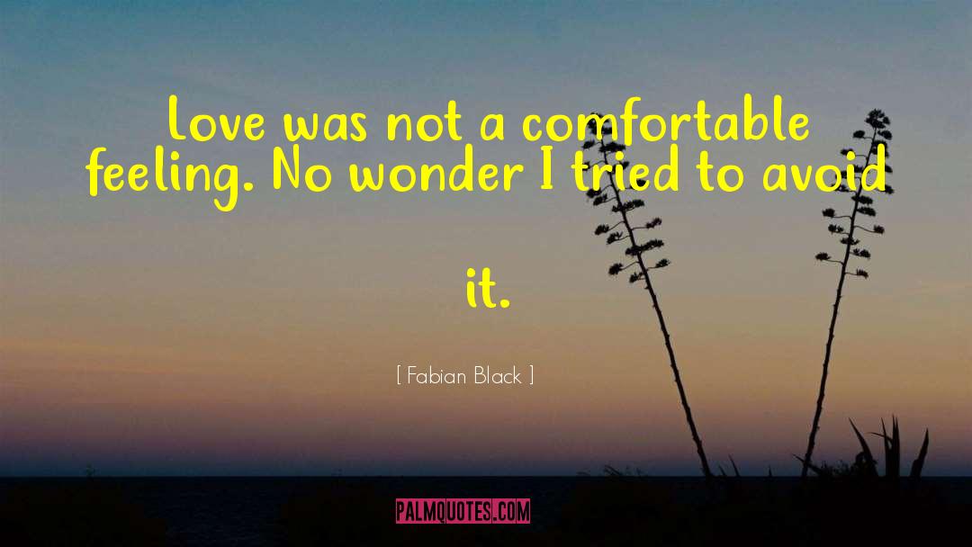 Fabian Black Quotes: Love was not a comfortable