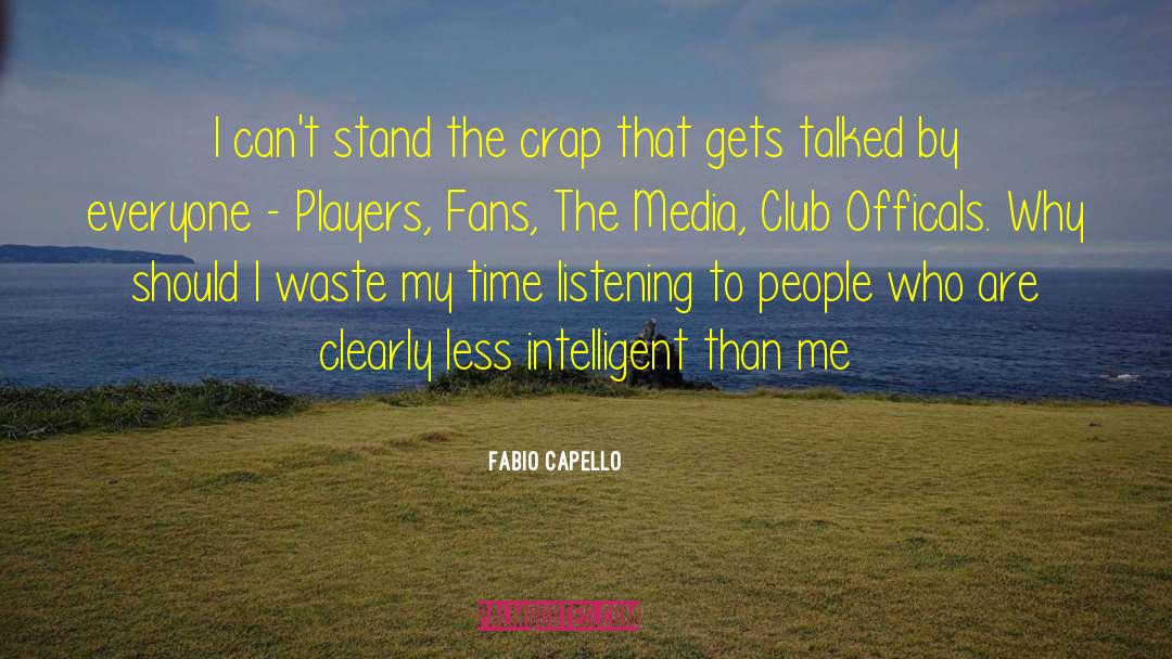 Fabio Capello Quotes: I can't stand the crap