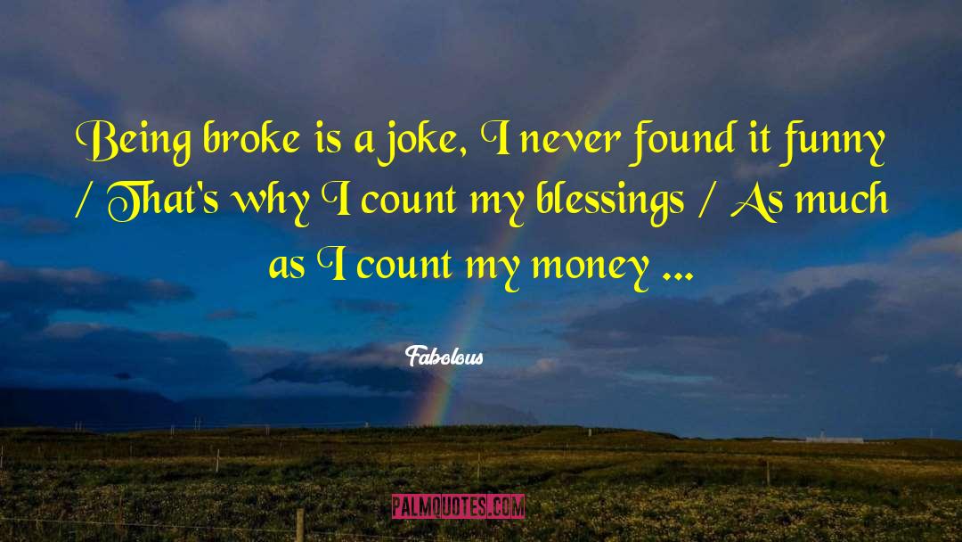Fabolous Quotes: Being broke is a joke,