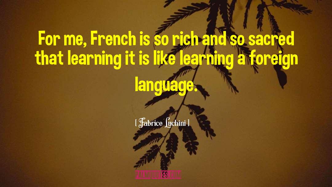 Fabrice Luchini Quotes: For me, French is so