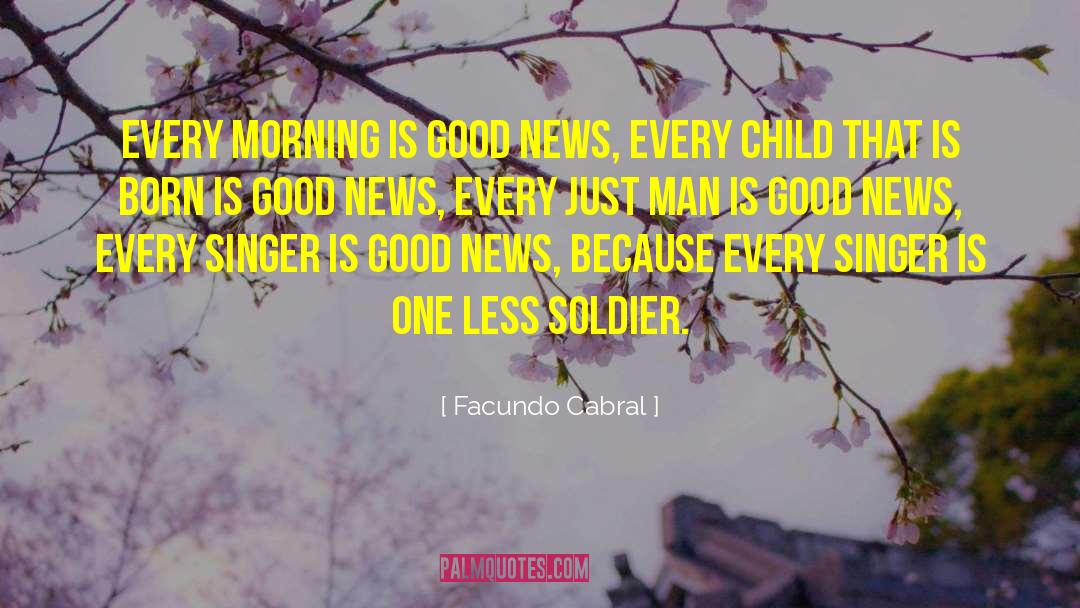 Facundo Cabral Quotes: Every morning is good news,