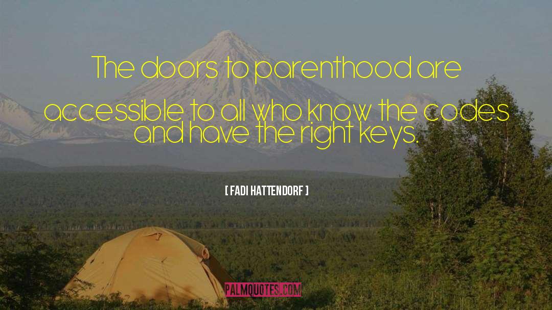 Fadi Hattendorf Quotes: The doors to parenthood are