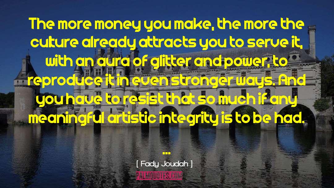 Fady Joudah Quotes: The more money you make,