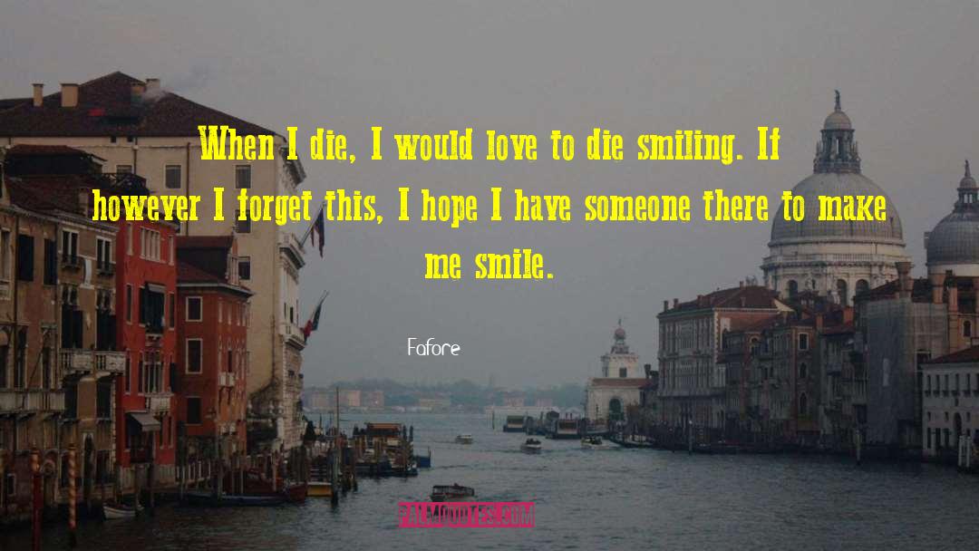 Fafore Quotes: When I die, I would