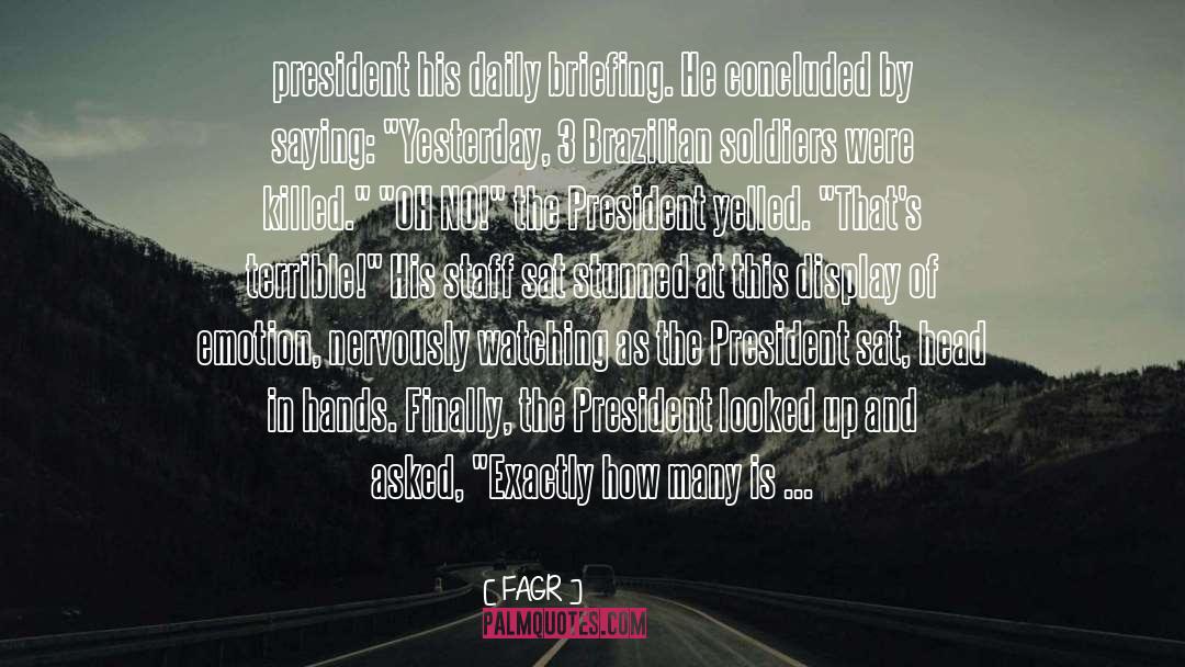 FAGR Quotes: president his daily briefing. He