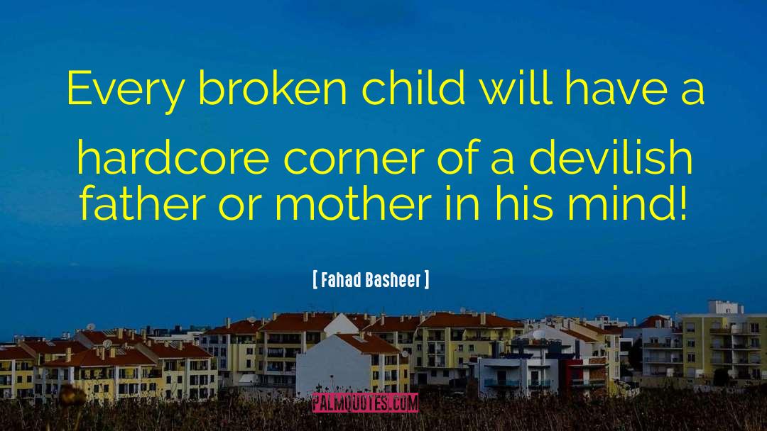 Fahad Basheer Quotes: Every broken child will have