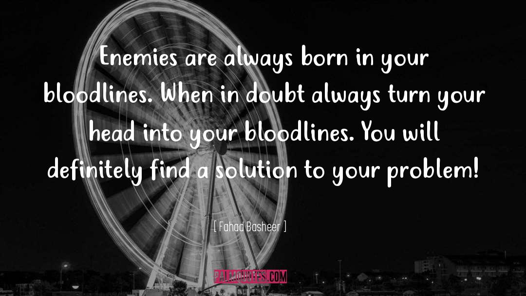 Fahad Basheer Quotes: Enemies are always born in