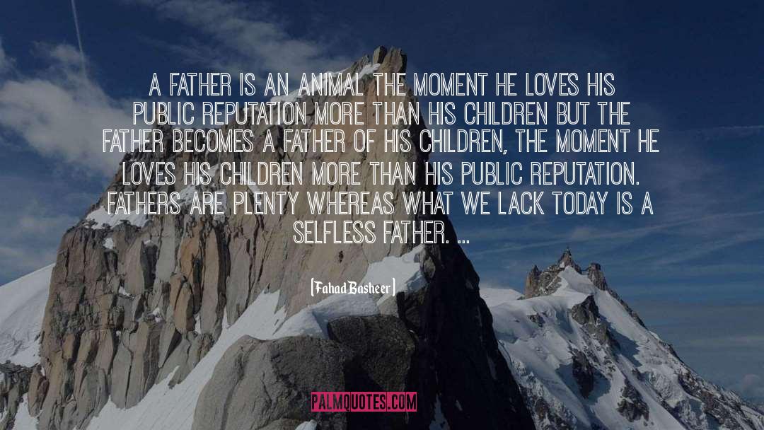 Fahad Basheer Quotes: A father is an animal