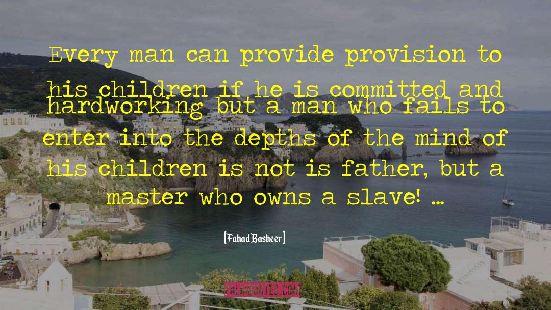 Fahad Basheer Quotes: Every man can provide provision