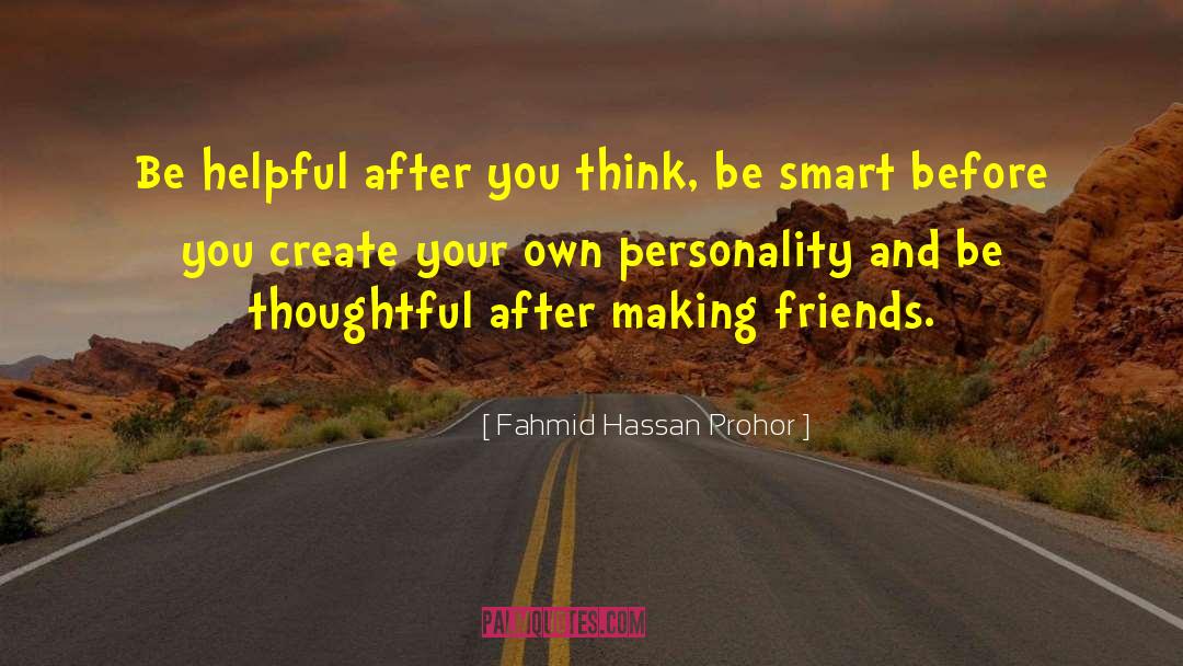 Fahmid Hassan Prohor Quotes: Be helpful after you think,