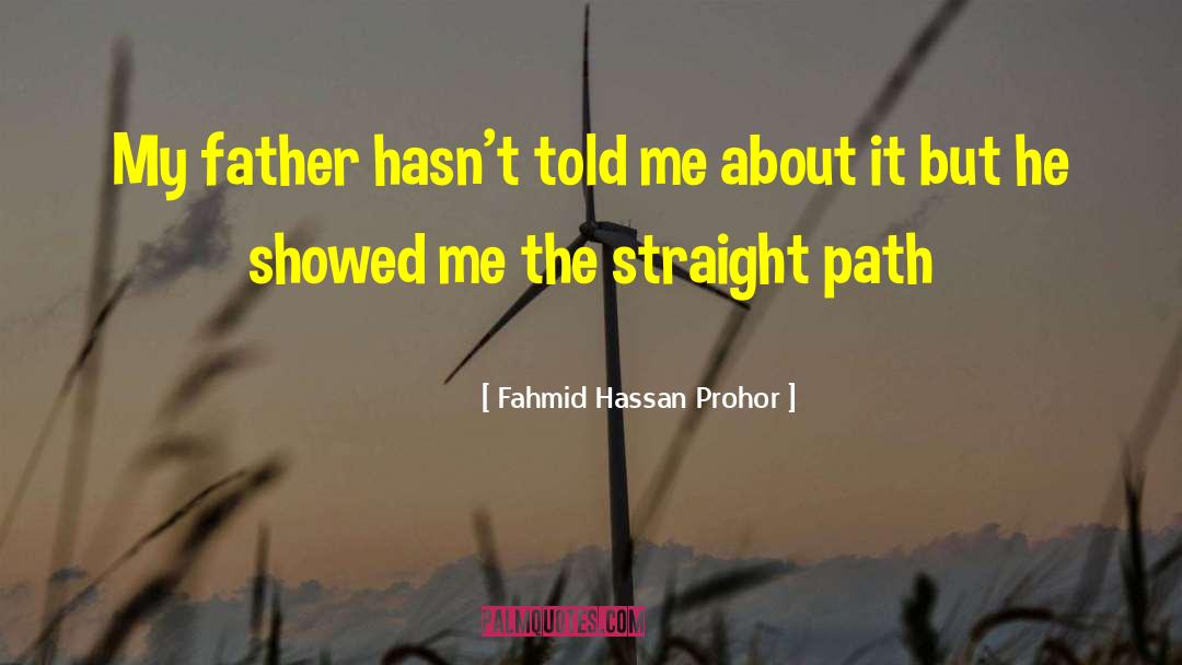 Fahmid Hassan Prohor Quotes: My father hasn't told me