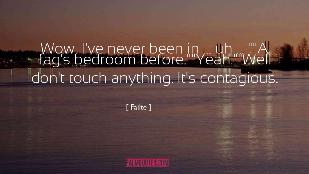 Failte Quotes: Wow. I've never been in