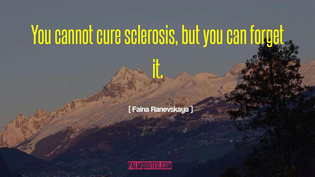 Faina Ranevskaya Quotes: You cannot cure sclerosis, but
