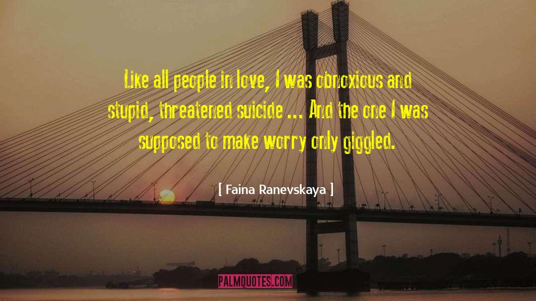 Faina Ranevskaya Quotes: Like all people in love,